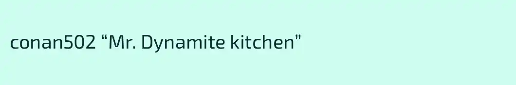 conan502 “Mr. Dynamite kitchen”